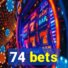 74 bets